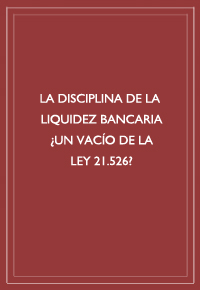 "La disciplina de la liquidez bancaria ¿un vacío de la ley 21.526?"