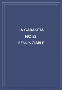 "La garantía no es renunciable"